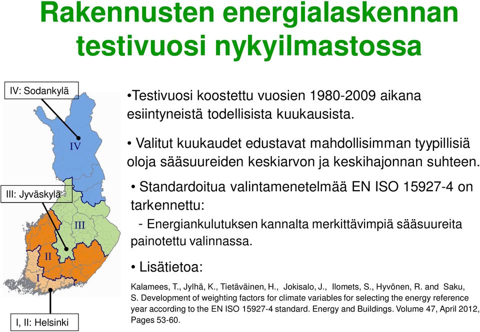 III: Jyväskylä Standardoitua valintamenetelmää EN ISO 15927-4 on tarkennettu: - Energiankulutuksen kannalta merkittävimpiä sääsuureita painotettu valinnassa.