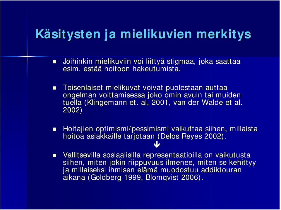 al, 2001, van der Walde et al. 2002) Hoitajien optimismi/pessimismi vaikuttaa siihen, millaista hoitoa asiakkaille tarjotaan (Delos( Reyes 2002).