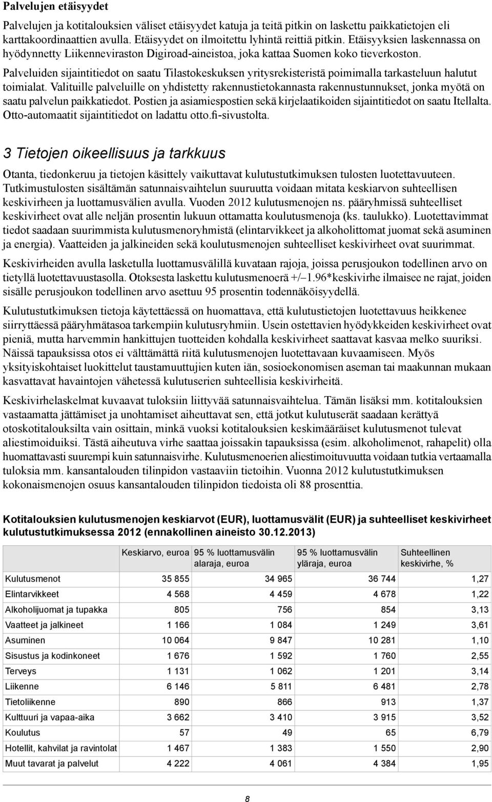 Palveluiden sijaintitiedot on saatu Tilastokeskuksen yritysrekisteristä poimimalla tarkasteluun halutut toimialat.