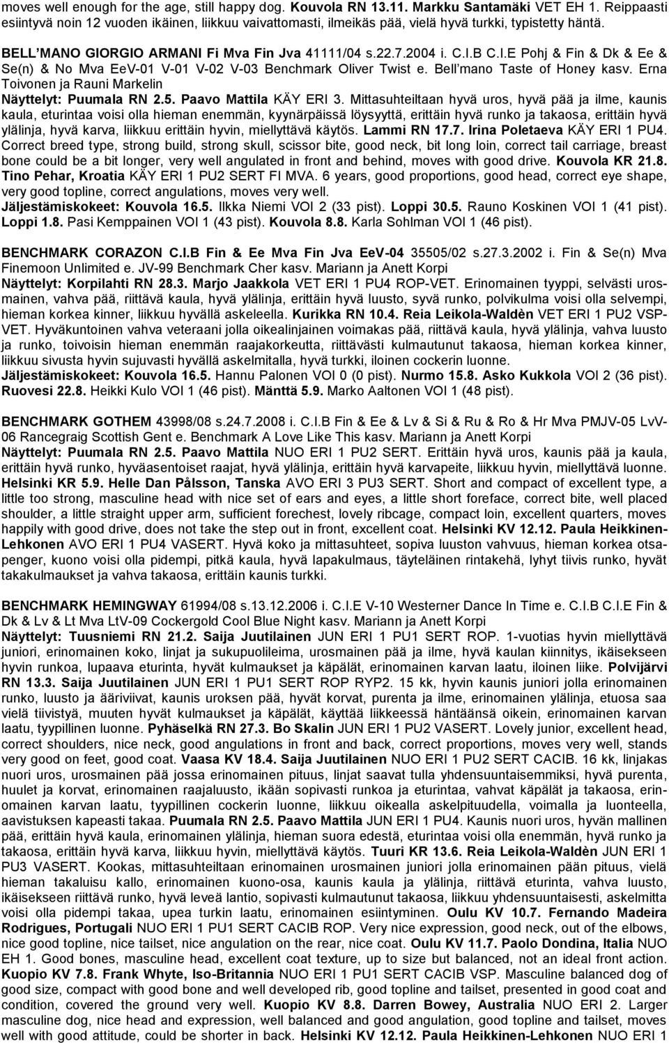 RGIO ARMANI Fi Mva Fin Jva 41111/04 s.22.7.2004 i. C.I.B C.I.E Pohj & Fin & Dk & Ee & Se(n) & No Mva EeV-01 V-01 V-02 V-03 Benchmark Oliver Twist e. Bell mano Taste of Honey kasv.