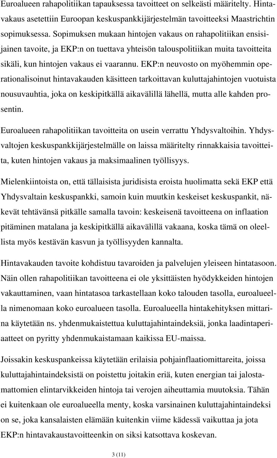 EKP:n neuvosto on myöhemmin operationalisoinut hintavakauden käsitteen tarkoittavan kuluttajahintojen vuotuista nousuvauhtia, joka on keskipitkällä aikavälillä lähellä, mutta alle kahden prosentin.