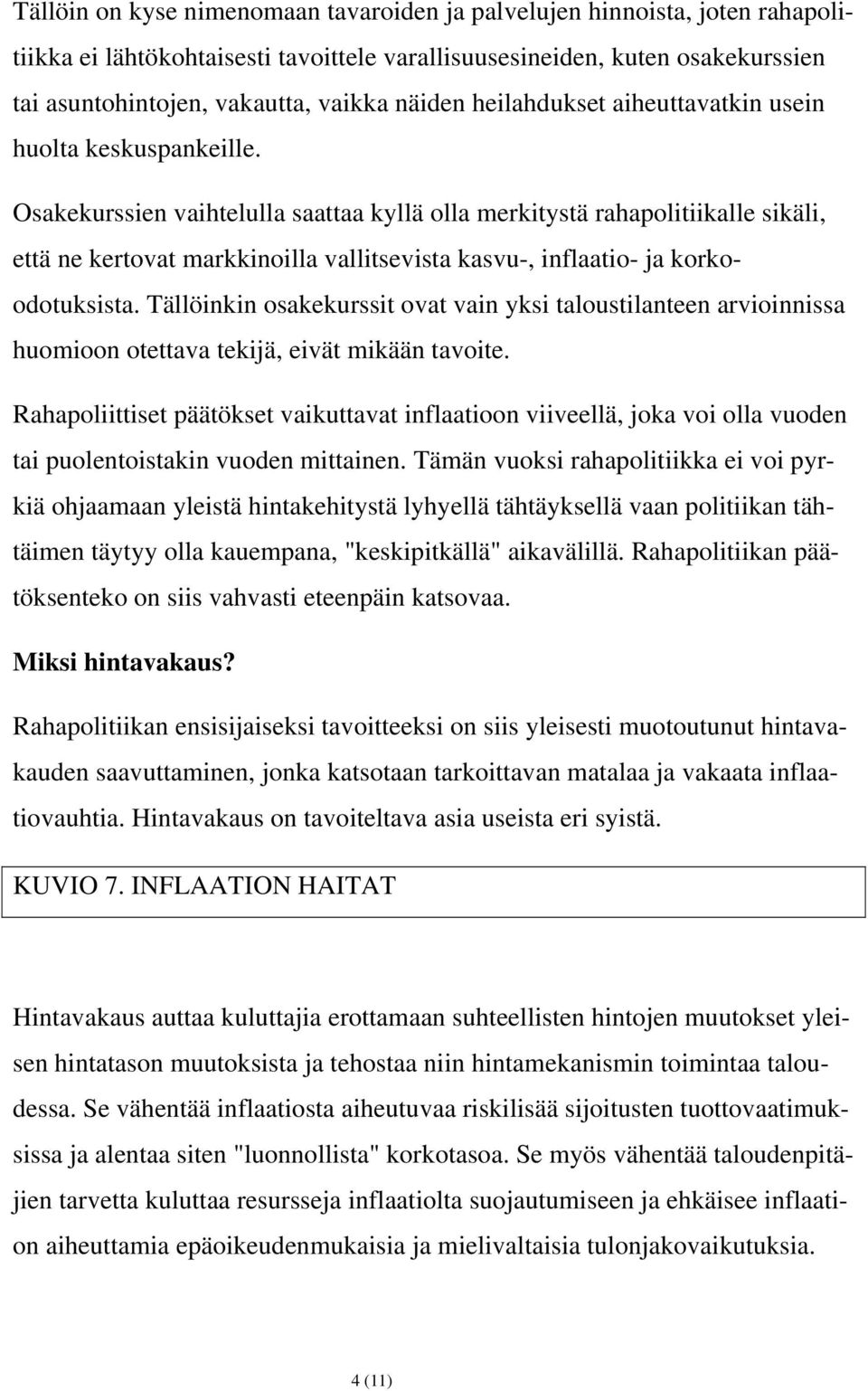 Osakekurssien vaihtelulla saattaa kyllä olla merkitystä rahapolitiikalle sikäli, että ne kertovat markkinoilla vallitsevista kasvu-, inflaatio- ja korkoodotuksista.