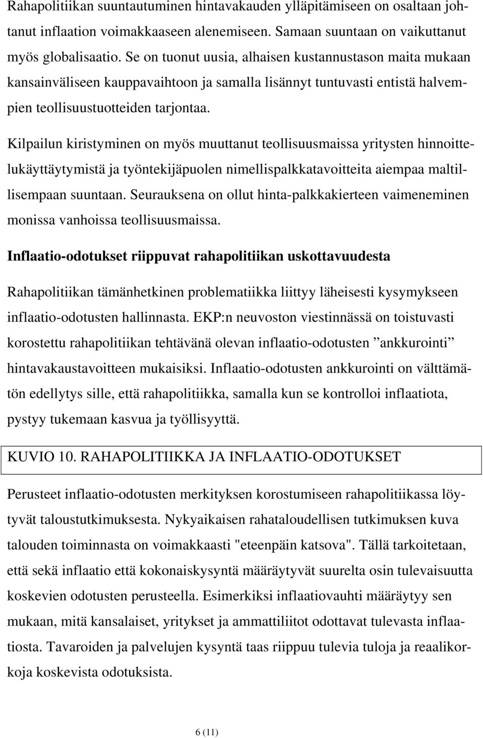 Kilpailun kiristyminen on myös muuttanut teollisuusmaissa yritysten hinnoittelukäyttäytymistä ja työntekijäpuolen nimellispalkkatavoitteita aiempaa maltillisempaan suuntaan.