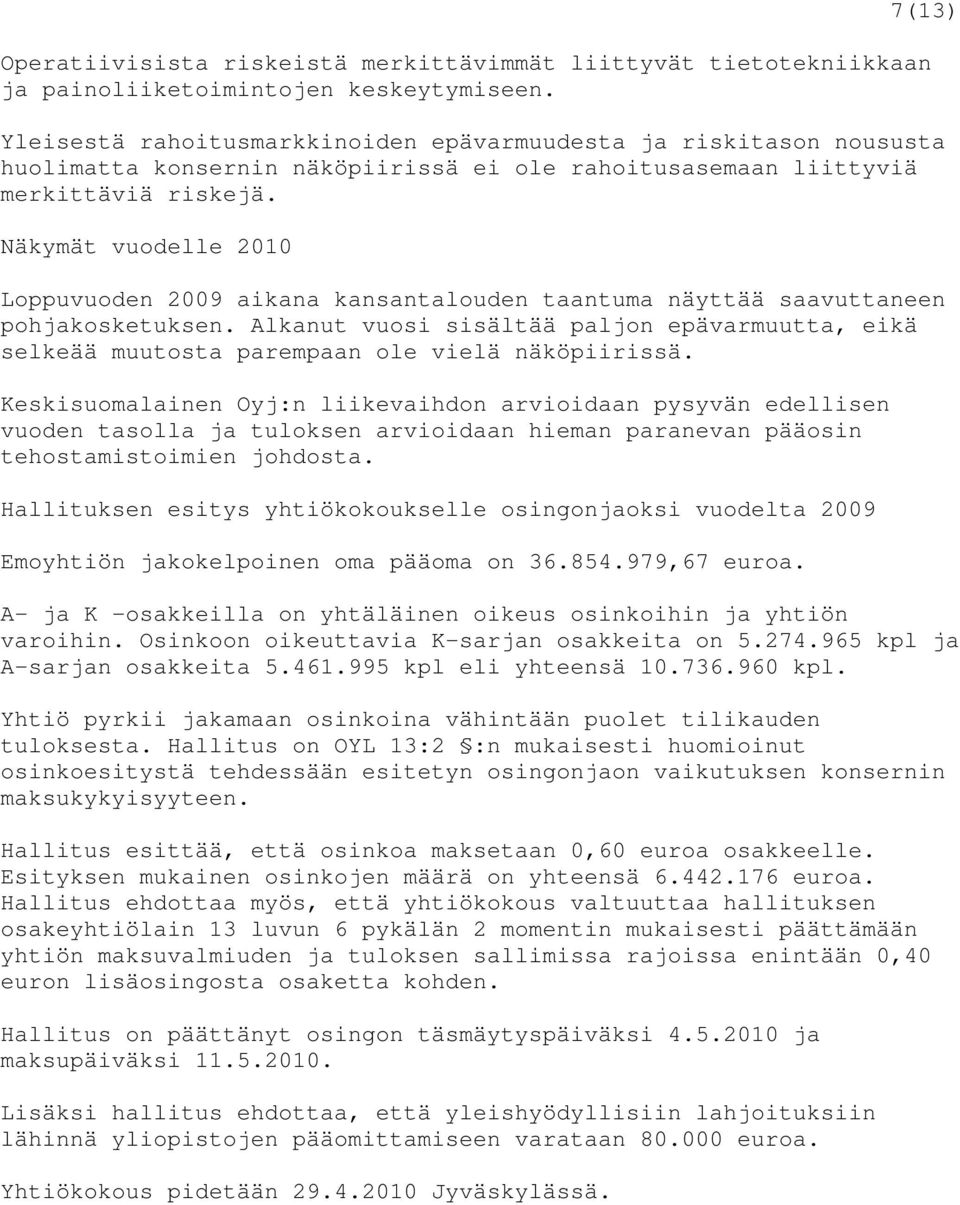 Näkymät vuodelle 2010 Loppuvuoden 2009 aikana kansantalouden taantuma näyttää saavuttaneen pohjakosketuksen.