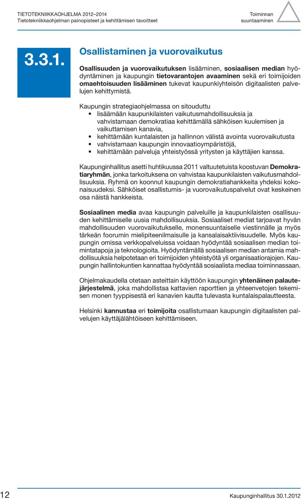 tukevat kaupunkiyhteisön digitaalisten palvelujen kehittymistä.