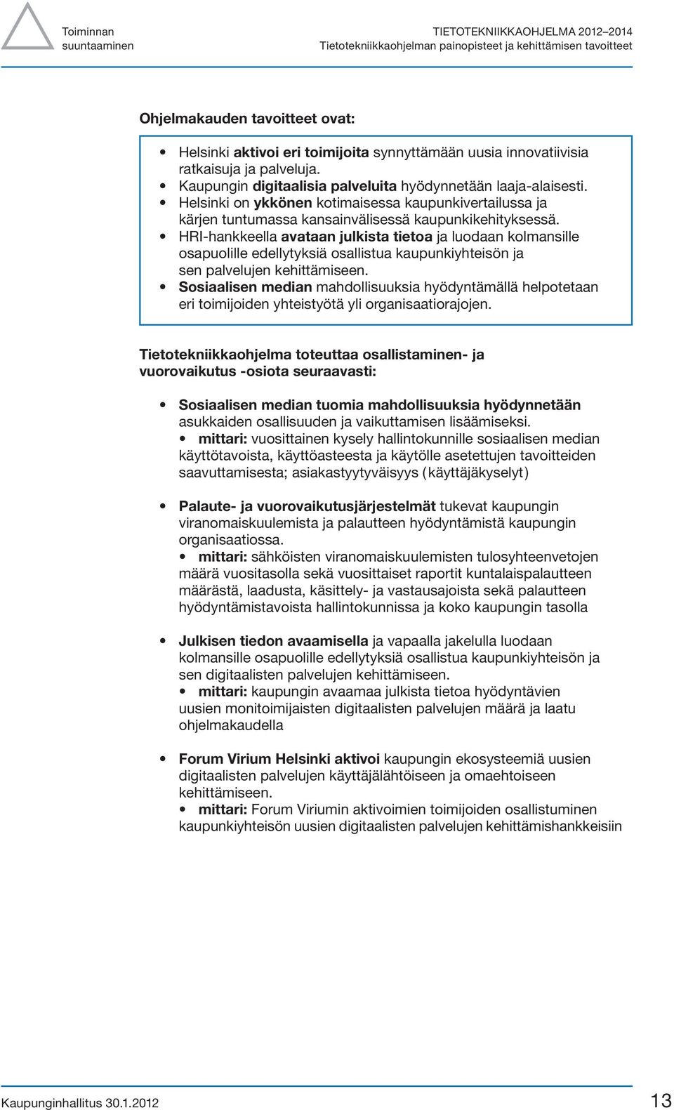 Helsinki on ykkönen kotimaisessa kaupunkivertailussa ja kärjen tuntumassa kansainvälisessä kaupunkikehityksessä.