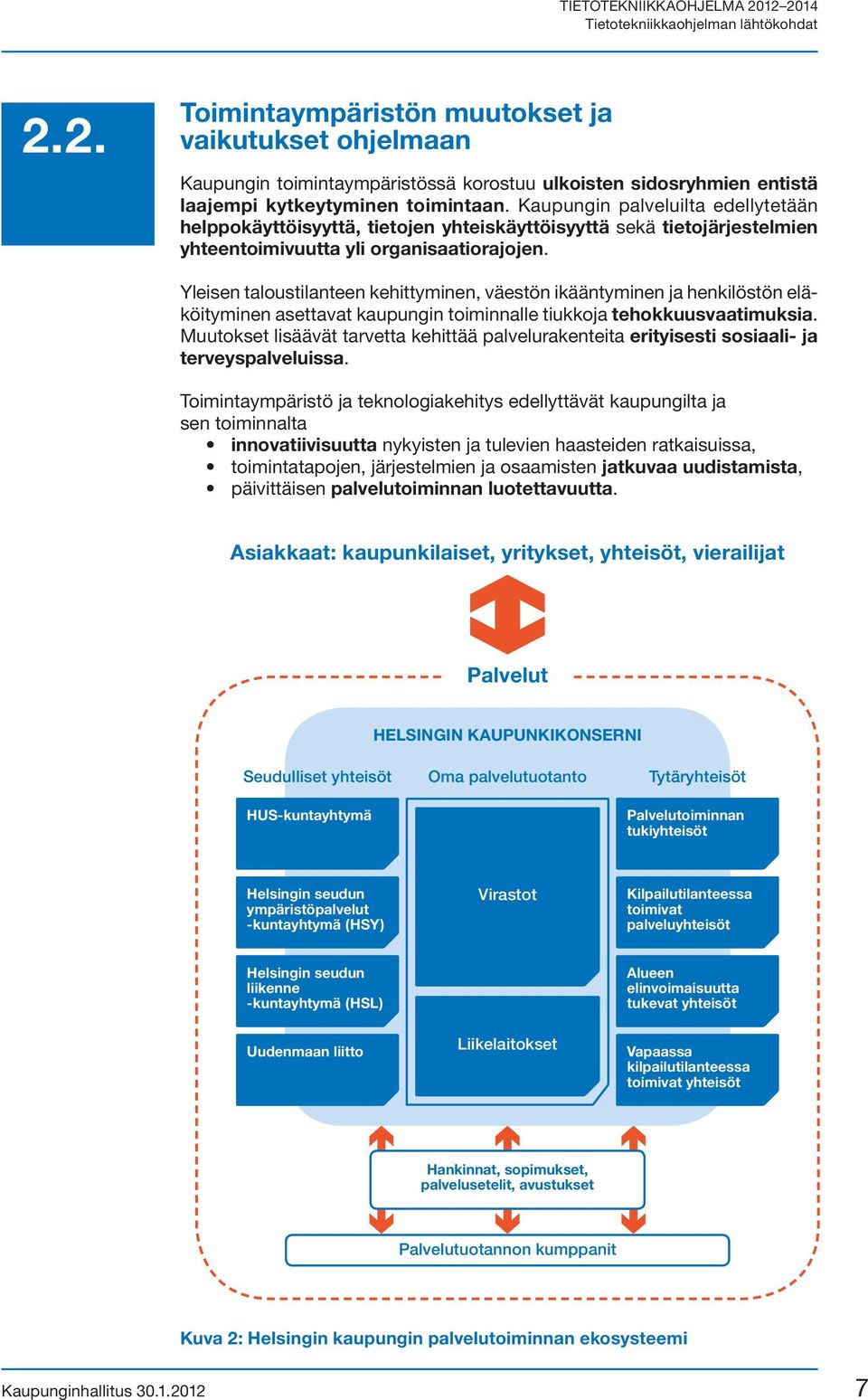 Yleisen taloustilanteen kehittyminen, väestön ikääntyminen ja henkilöstön eläköityminen asettavat kaupungin toiminnalle tiukkoja tehokkuusvaatimuksia.