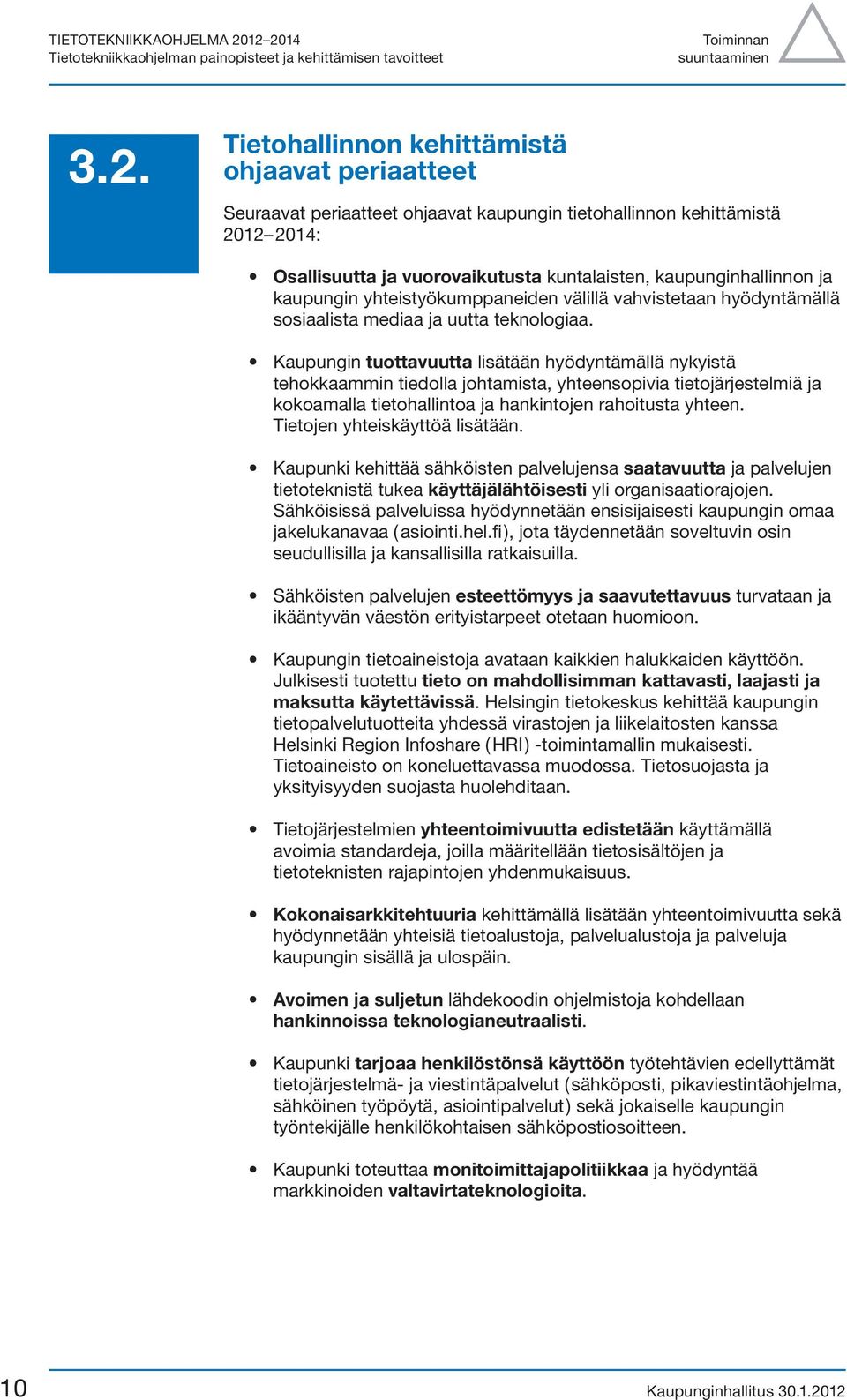 kaupungin yhteistyökumppaneiden välillä vahvistetaan hyödyntämällä sosiaalista mediaa ja uutta teknologiaa.