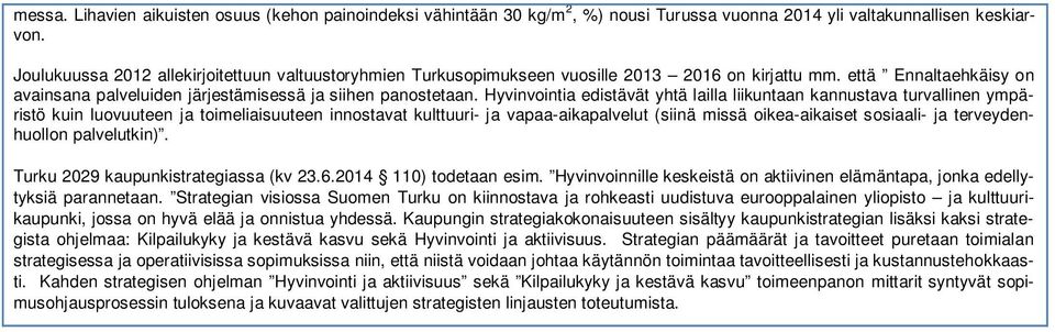 Hyvinvointia edistävät yhtä lailla liikuntaan kannustava turvallinen ympäristö kuin luovuuteen ja toimeliaisuuteen innostavat kulttuuri- ja vapaa-aikapalvelut (siinä missä oikea-aikaiset sosiaali- ja