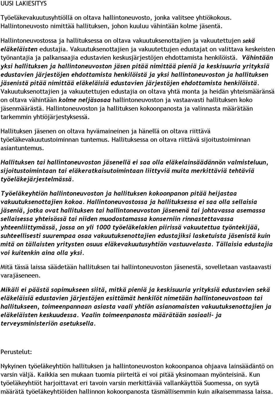 Vakuutuksenottajien ja vakuutettujen edustajat on valittava keskeisten työnantajia ja palkansaajia edustavien keskusjärjestöjen ehdottamista henkilöistä.