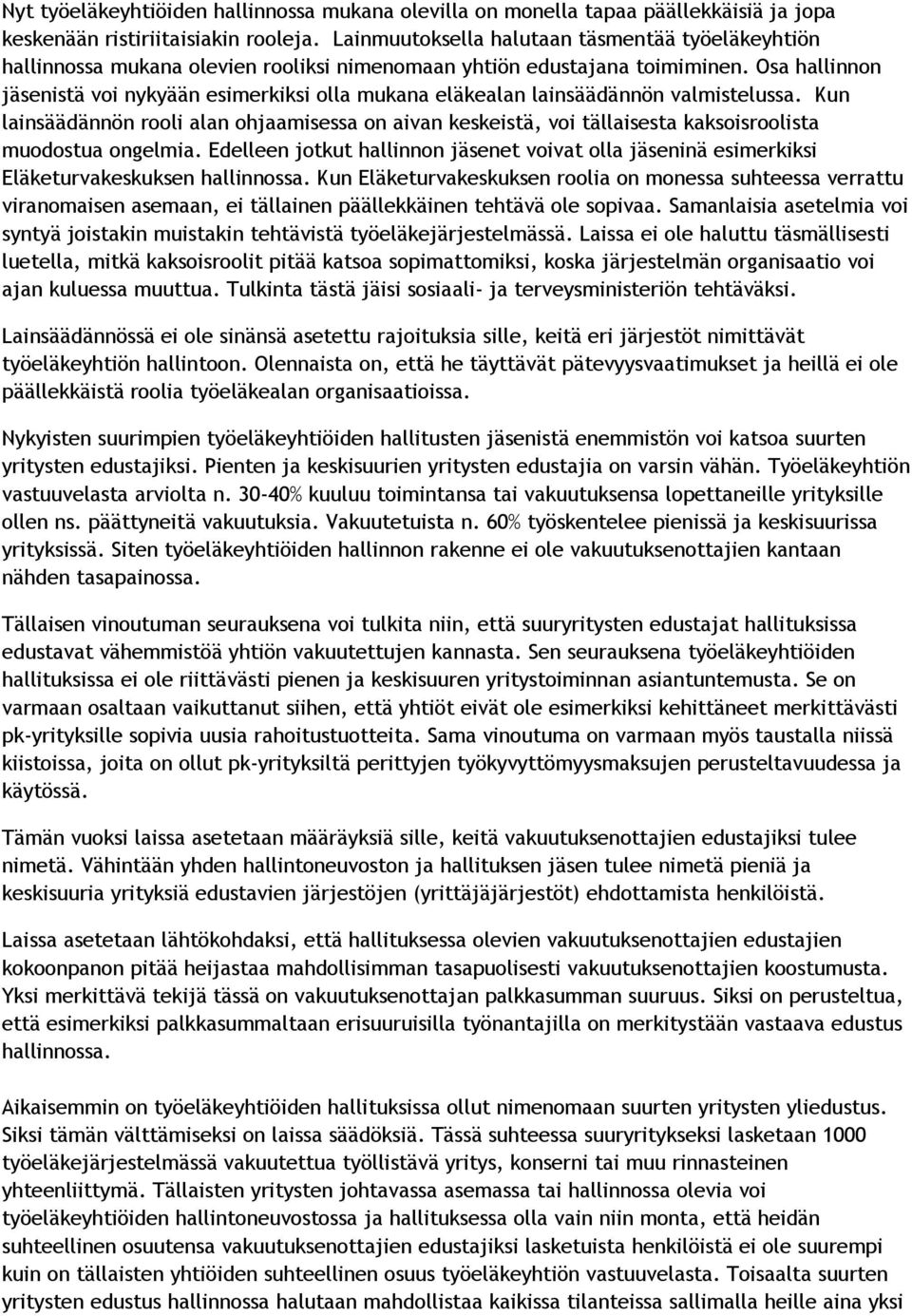 Osa hallinnon jäsenistä voi nykyään esimerkiksi olla mukana eläkealan lainsäädännön valmistelussa.