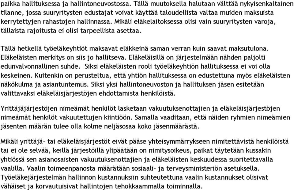 Mikäli eläkelaitoksessa olisi vain suuryritysten varoja, tällaista rajoitusta ei olisi tarpeellista asettaa. Tällä hetkellä työeläkeyhtiöt maksavat eläkkeinä saman verran kuin saavat maksutulona.