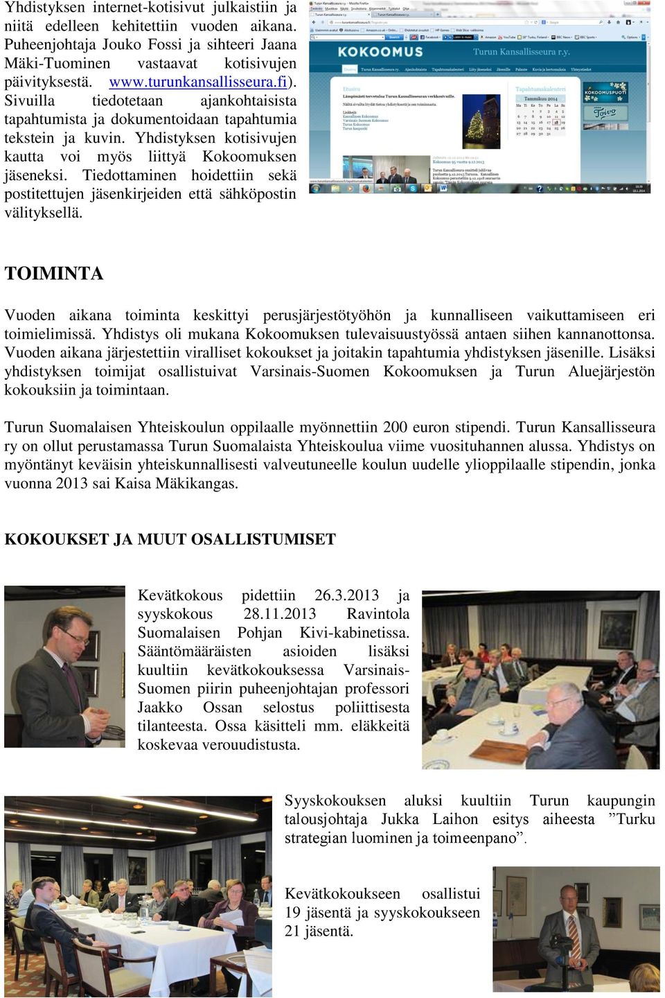Tiedottaminen hoidettiin sekä postitettujen jäsenkirjeiden että sähköpostin välityksellä.