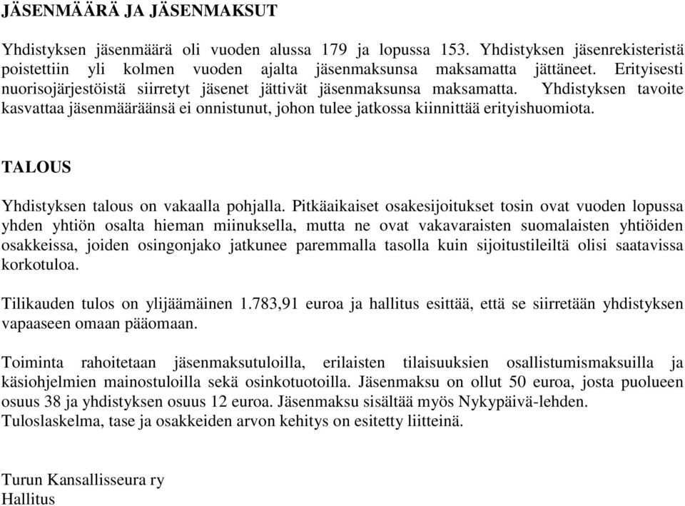 TALOUS Yhdistyksen talous on vakaalla pohjalla.