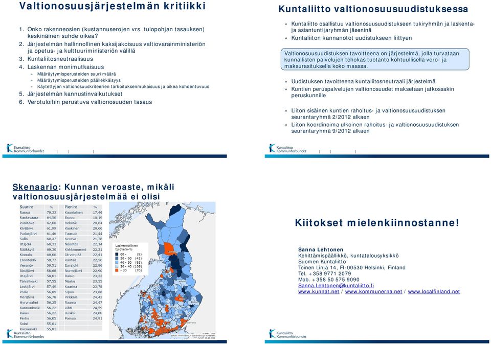 Laskennan monimutkaisuus» Määräytymisperusteiden suuri määrä» Määräytymisperusteiden päällekkäisyys» Käytettyjen valtionosuuskriteerien tarkoituksenmukaisuus ja oikea kohdentuvuus 5.