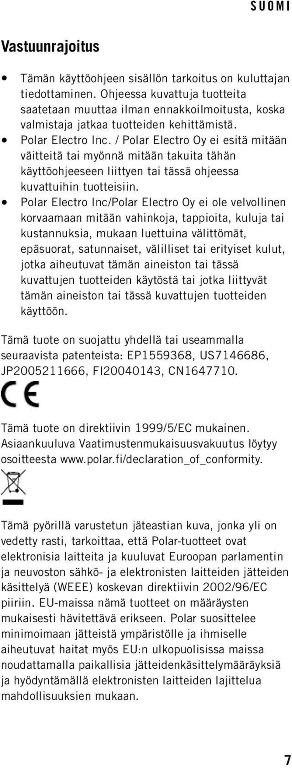 / Polar Electro Oy ei esitä mitään väitteitä tai myönnä mitään takuita tähän käyttöohjeeseen liittyen tai tässä ohjeessa kuvattuihin tuotteisiin.