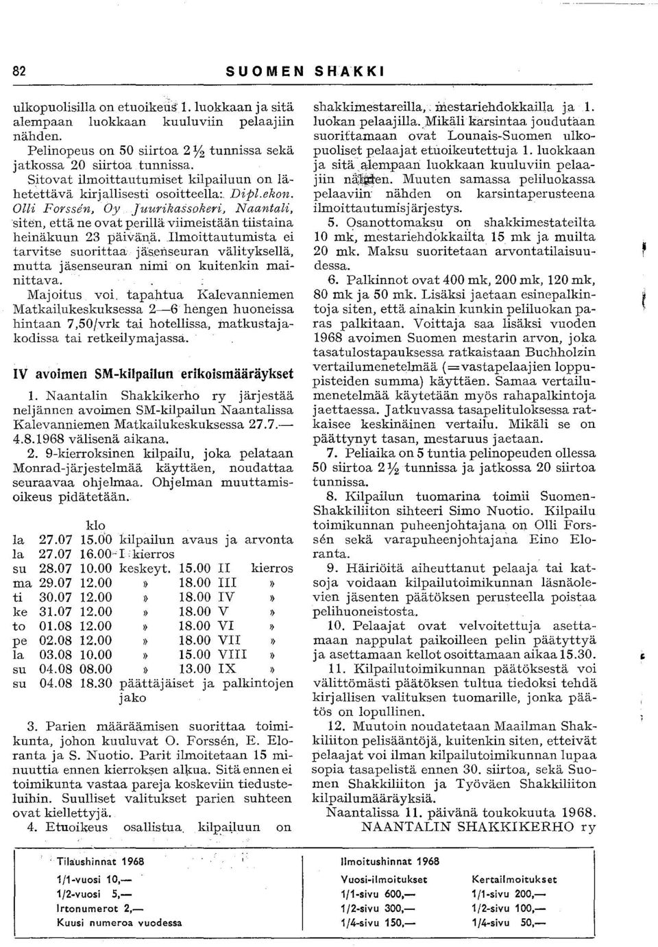 Ilmittautumista ei tarvitse surittaa jäsenseuran välityksellä, mutta jäsenseuran nimi n kuitenkin mainittava. Majitus vi.