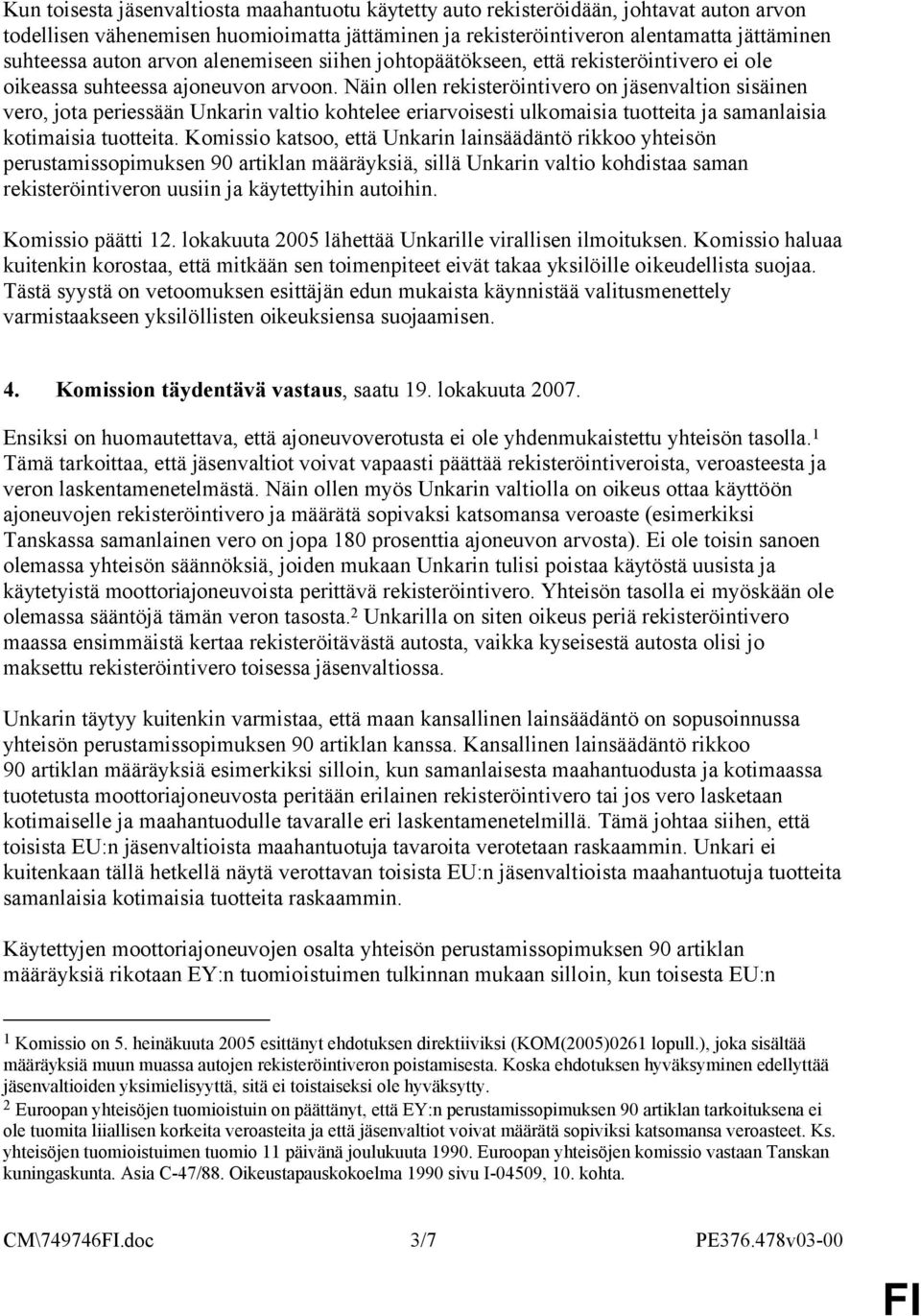 Näin ollen rekisteröintivero on jäsenvaltion sisäinen vero, jota periessään Unkarin valtio kohtelee eriarvoisesti ulkomaisia tuotteita ja samanlaisia kotimaisia tuotteita.