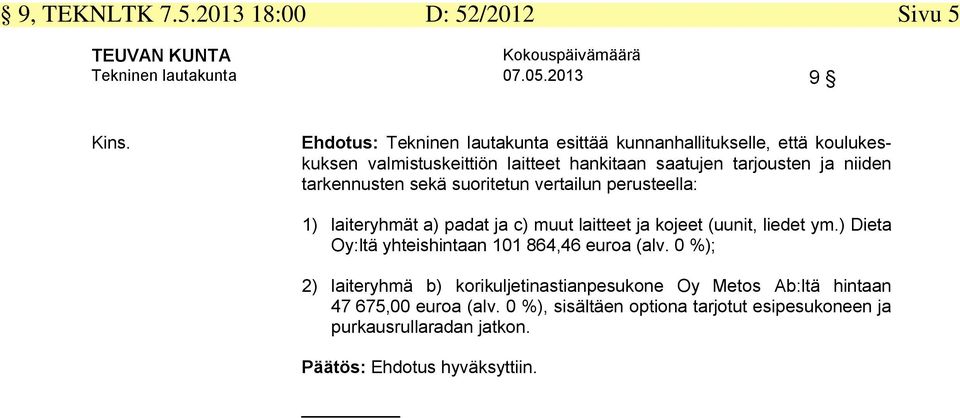 tarkennusten sekä suoritetun vertailun perusteella: 1) laiteryhmät a) padat ja c) muut laitteet ja kojeet (uunit, liedet ym.