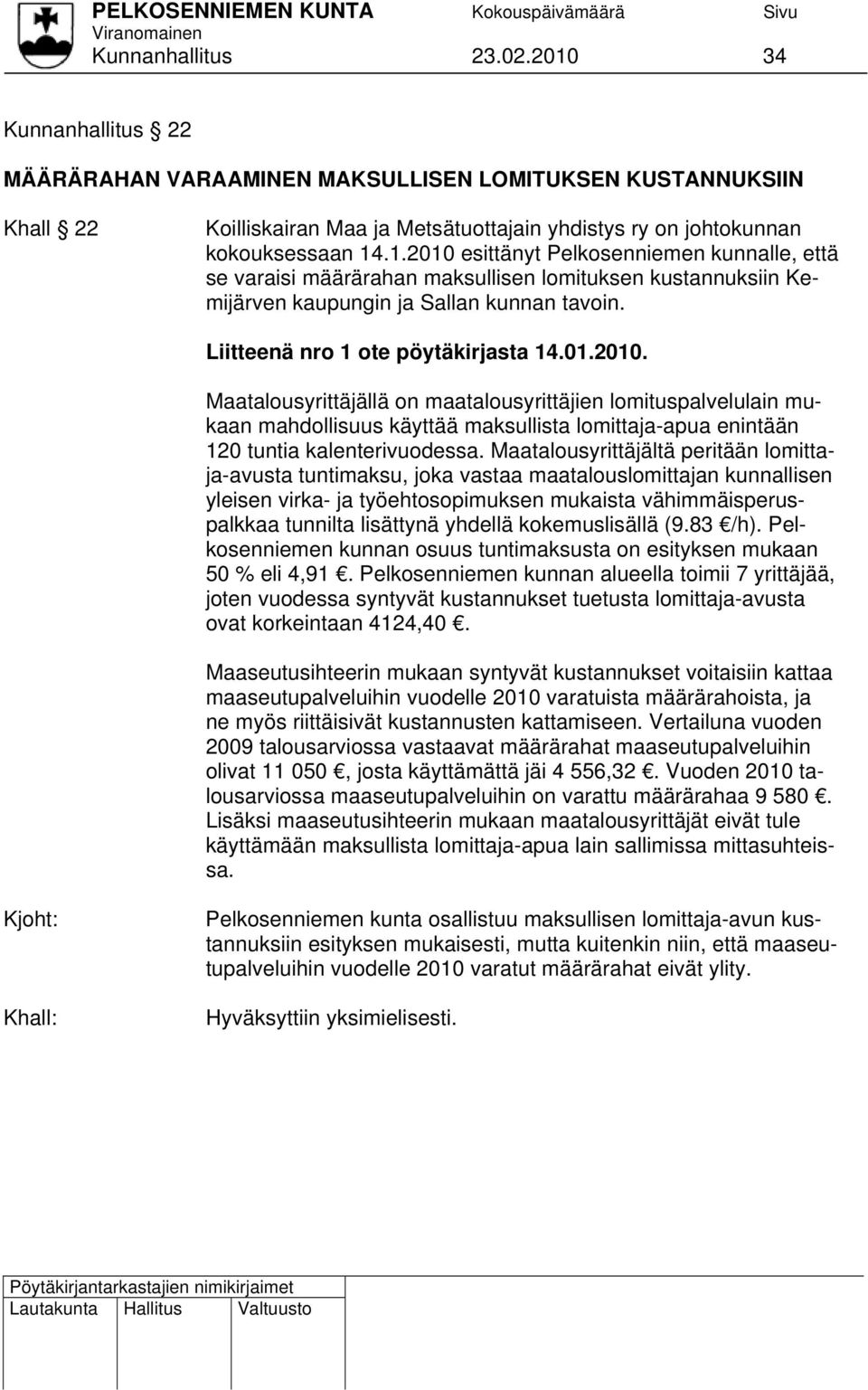 Maatalousyrittäjällä on maatalousyrittäjien lomituspalvelulain mukaan mahdollisuus käyttää maksullista lomittaja-apua enintään 120 tuntia kalenterivuodessa.
