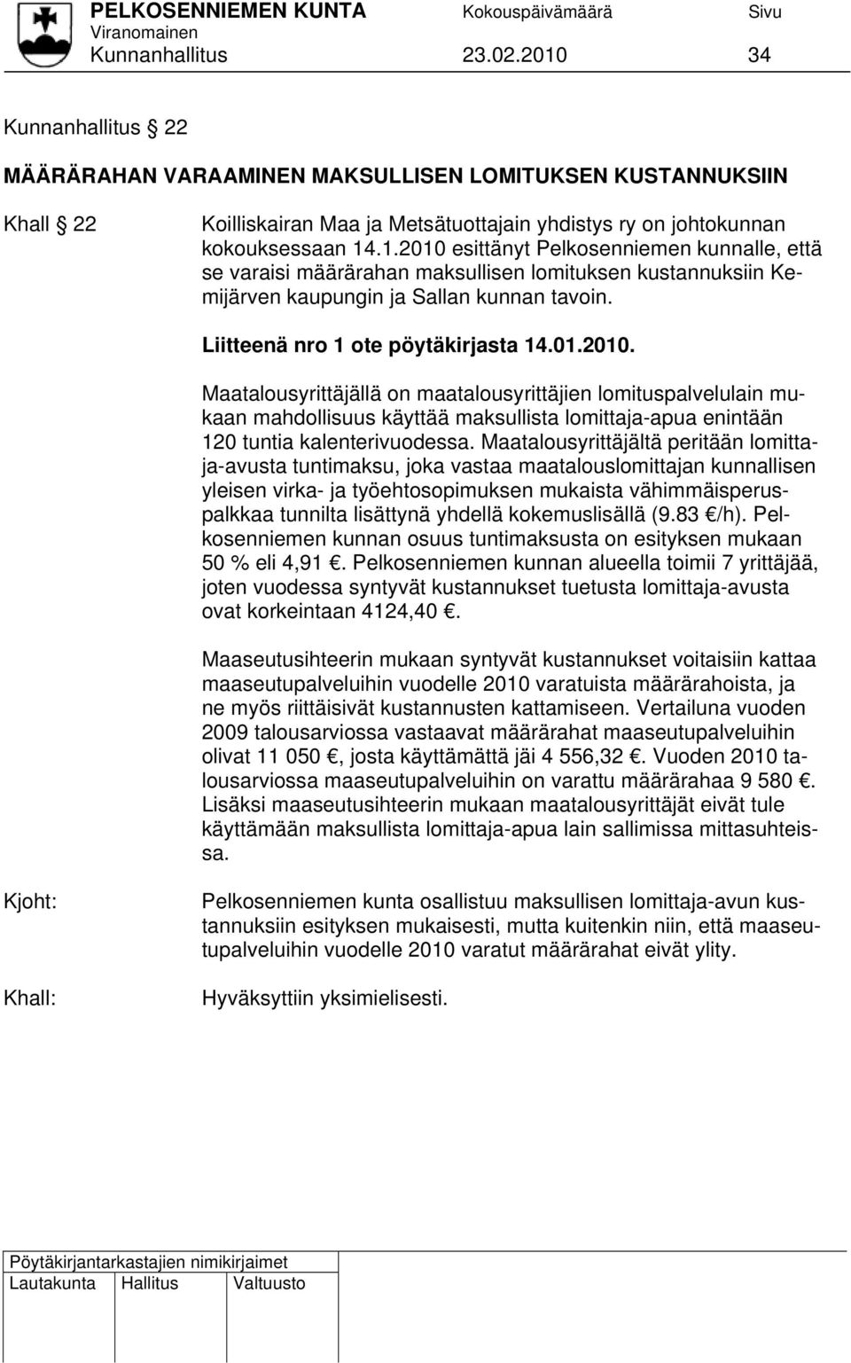 Maatalousyrittäjällä on maatalousyrittäjien lomituspalvelulain mukaan mahdollisuus käyttää maksullista lomittaja-apua enintään 120 tuntia kalenterivuodessa.