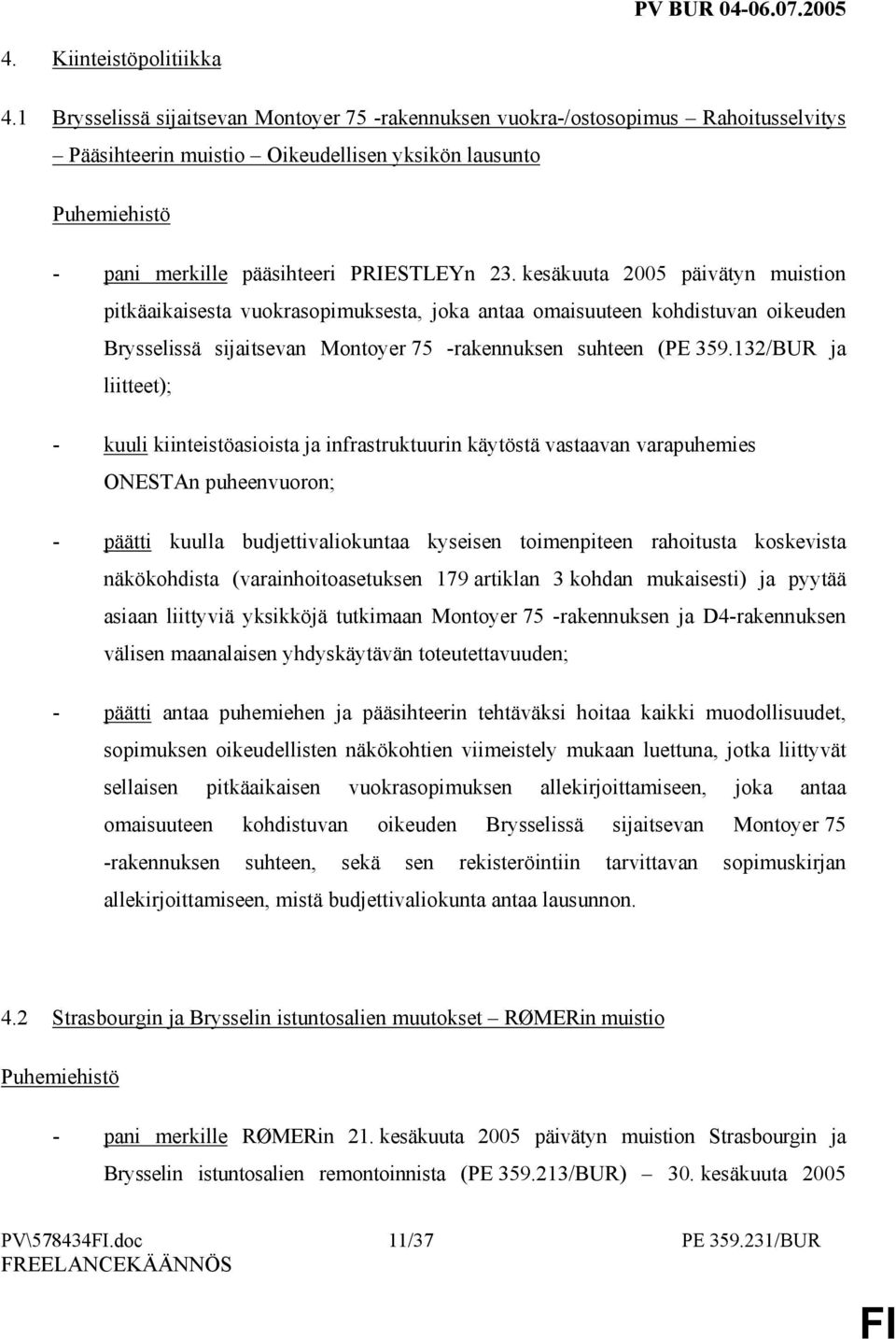 kesäkuuta 2005 päivätyn muistion pitkäaikaisesta vuokrasopimuksesta, joka antaa omaisuuteen kohdistuvan oikeuden Brysselissä sijaitsevan Montoyer 75 -rakennuksen suhteen (PE 359.