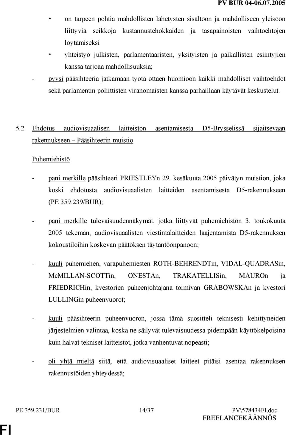 poliittisten viranomaisten kanssa parhaillaan käytävät keskustelut. 5.