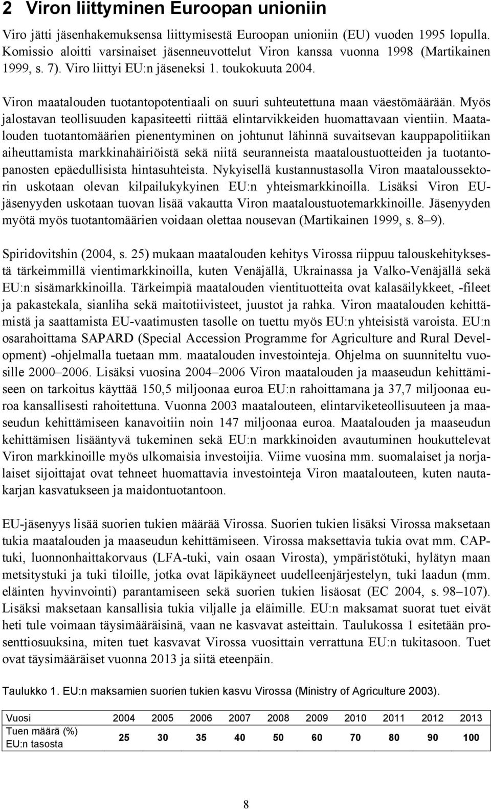 Viron maatalouden tuotantopotentiaali on suuri suhteutettuna maan väestömäärään. Myös jalostavan teollisuuden kapasiteetti riittää elintarvikkeiden huomattavaan vientiin.