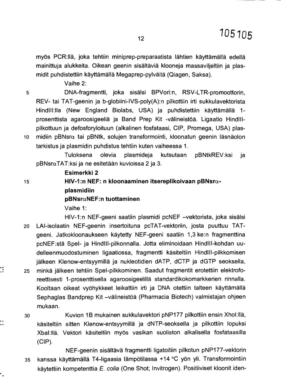 Vaihe 2: 5 DNA-fragmentti, joka sisälsi BPVori:n, RSV-LTR-promoottorin, REV- tai TAT-geenin ja b-globiini-ivs-poly(a):n pilkottiin irti sukkulavektorista Hind111:11a (New England Biolabs, USA) ja