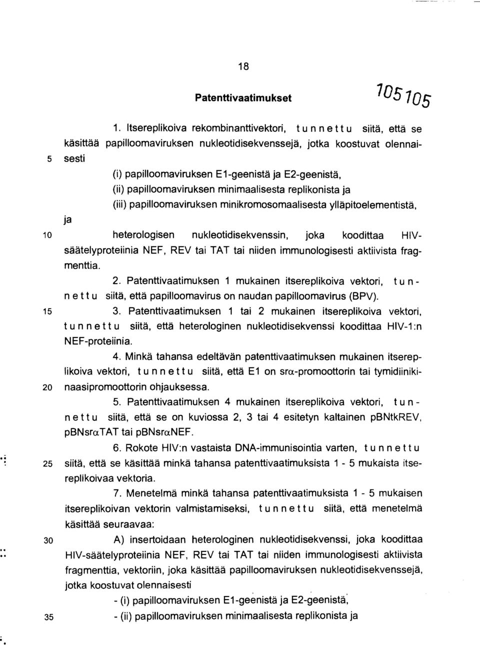 (ii) papilloomaviruksen minimaalisesta replikonista ja (iii) papilloomaviruksen minikromosomaalisesta ylläpitoelementistä, 10 heterologisen nukleotidisekvenssin, joka koodittaa HIV- säätelyproteiinia