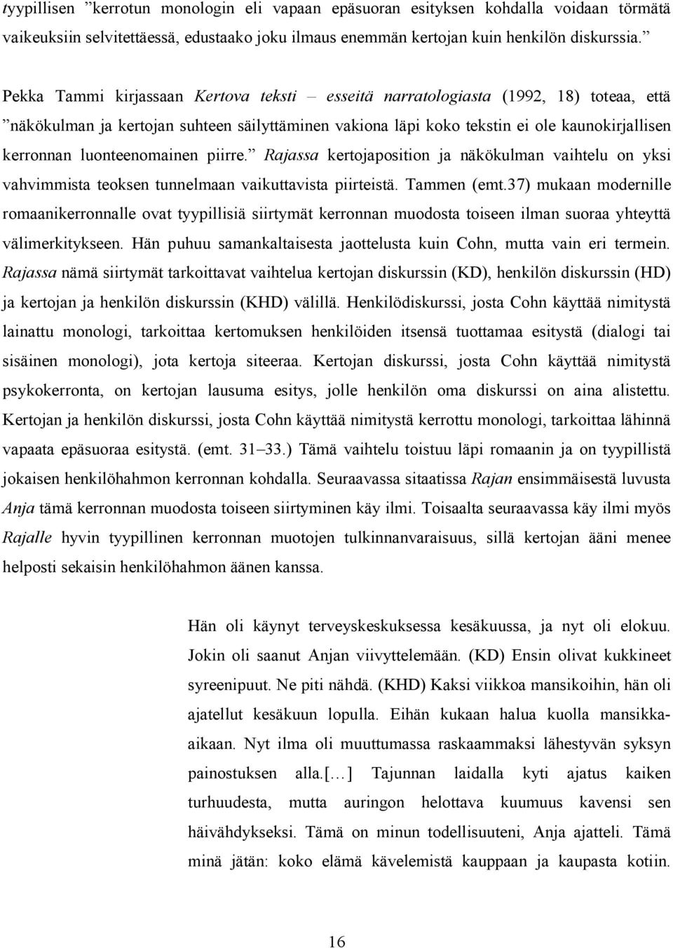 luonteenomainen piirre. Rajassa kertojaposition ja näkökulman vaihtelu on yksi vahvimmista teoksen tunnelmaan vaikuttavista piirteistä. Tammen (emt.