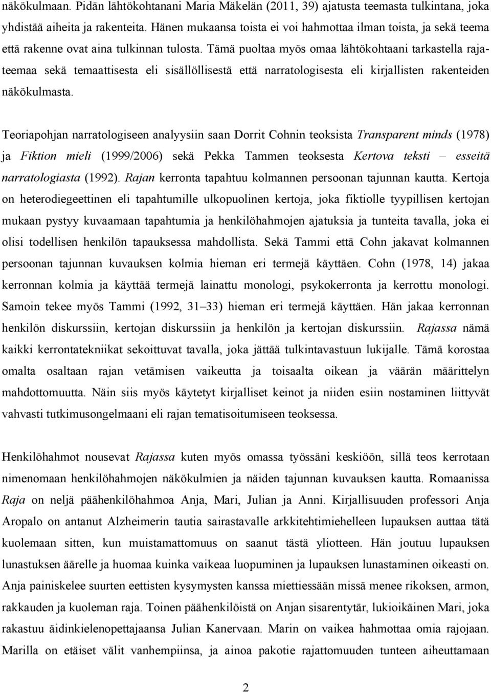 Tämä puoltaa myös omaa lähtökohtaani tarkastella rajateemaa sekä temaattisesta eli sisällöllisestä että narratologisesta eli kirjallisten rakenteiden näkökulmasta.