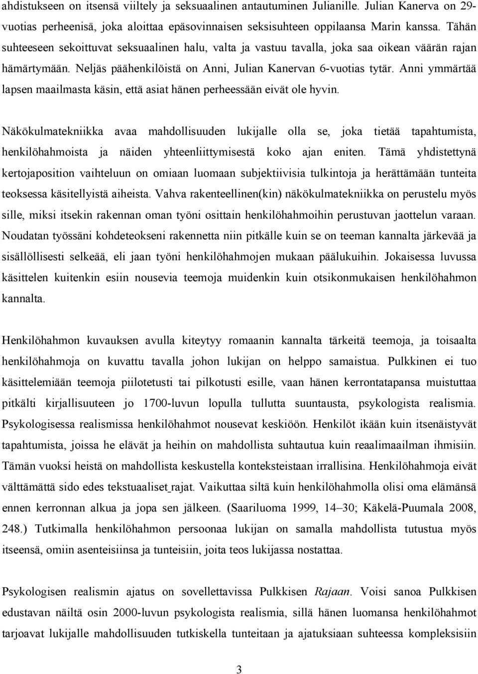 Anni ymmärtää lapsen maailmasta käsin, että asiat hänen perheessään eivät ole hyvin.