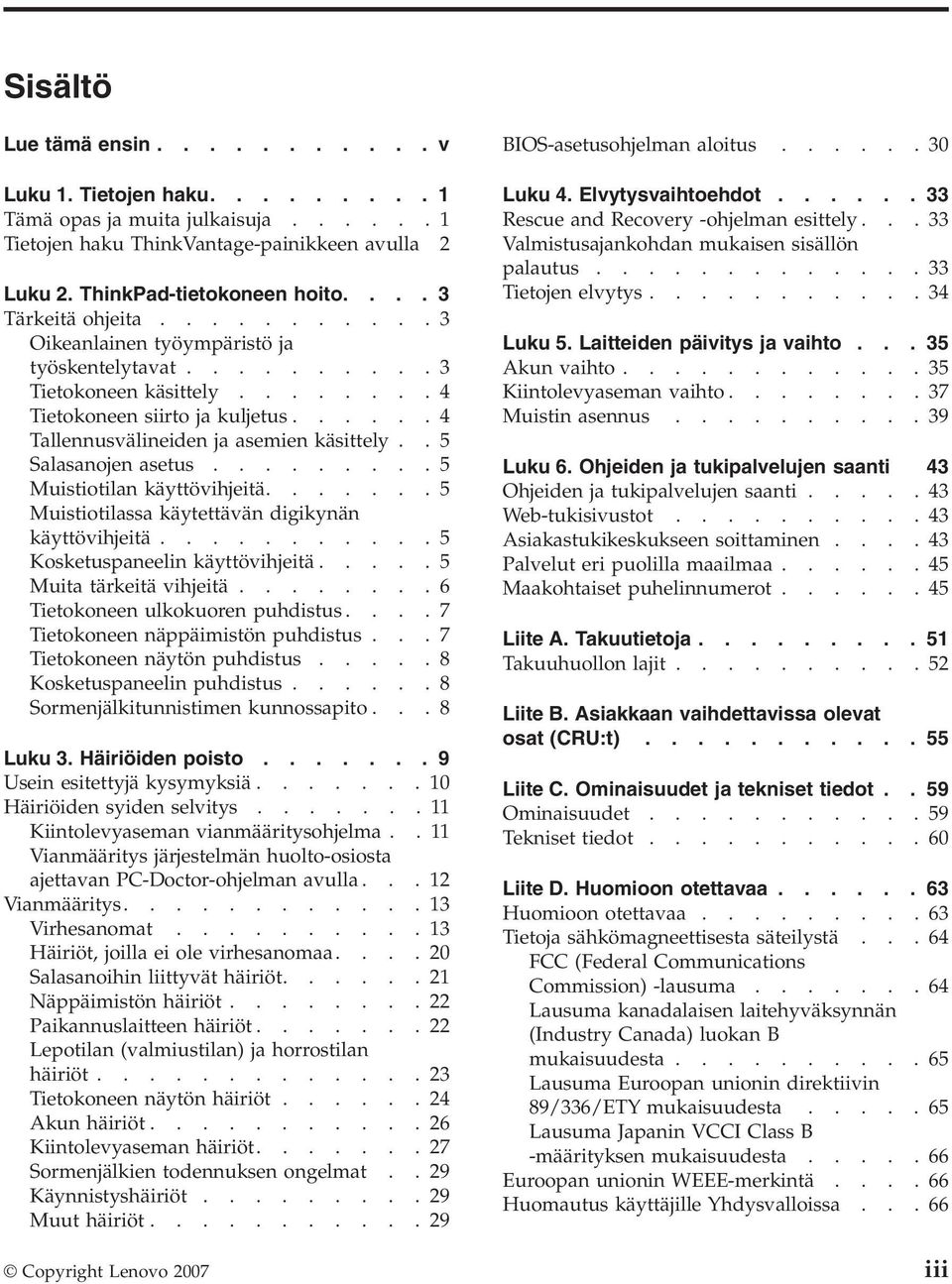 ..... 4 Tallennusvälineiden ja asemien käsittely.. 5 Salasanojen asetus......... 5 Muistiotilan käyttövihjeitä....... 5 Muistiotilassa käytettävän digikynän käyttövihjeitä.