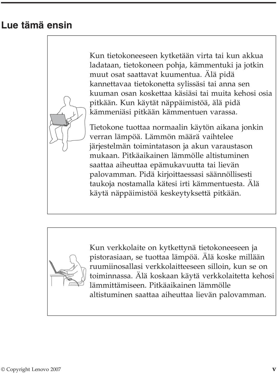 Tietokone tuottaa normaalin käytön aikana jonkin verran lämpöä. Lämmön määrä vaihtelee järjestelmän toimintatason ja akun varaustason mukaan.