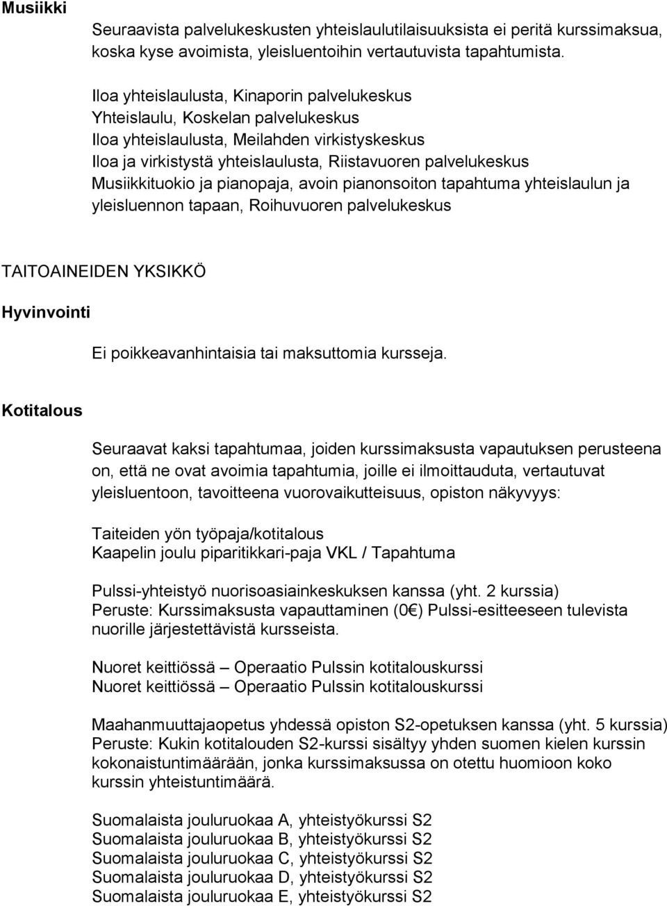 Musiikkituokio ja pianopaja, avoin pianonsoiton tapahtuma yhteislaulun ja yleisluennon tapaan, Roihuvuoren palvelukeskus TAITOAINEIDEN YKSIKKÖ Hyvinvointi Ei poikkeavanhintaisia tai maksuttomia