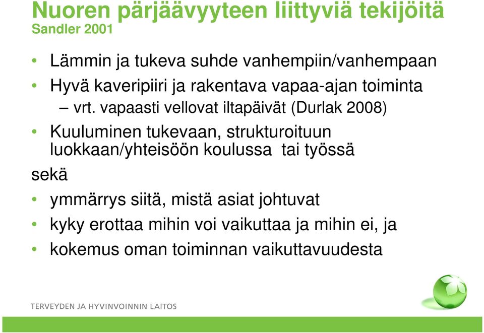 vapaasti vellovat iltapäivät (Durlak 2008) Kuuluminen tukevaan, strukturoituun luokkaan/yhteisöön