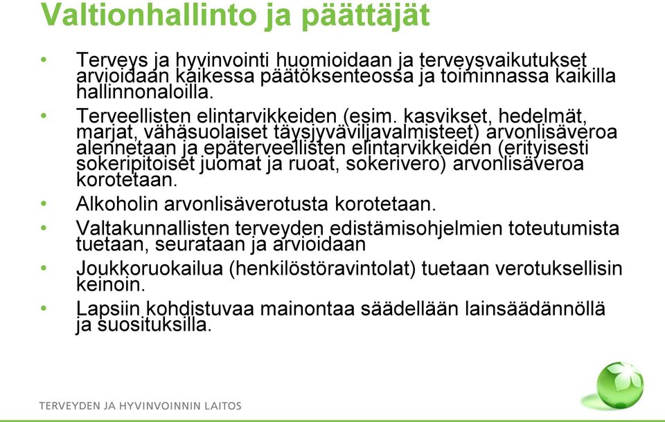 kasvikset, hedelmät, marjat, vähäsuolaiset täysjyväviljavalmisteet) arvonlisäveroa alennetaan ja epäterveellisten elintarvikkeiden (erityisesti sokeripitoiset juomat ja