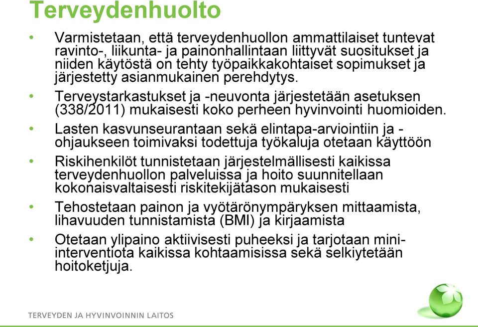 Lasten kasvunseurantaan sekä elintapa-arviointiin ja - ohjaukseen toimivaksi todettuja työkaluja otetaan käyttöön Riskihenkilöt tunnistetaan järjestelmällisesti kaikissa terveydenhuollon palveluissa