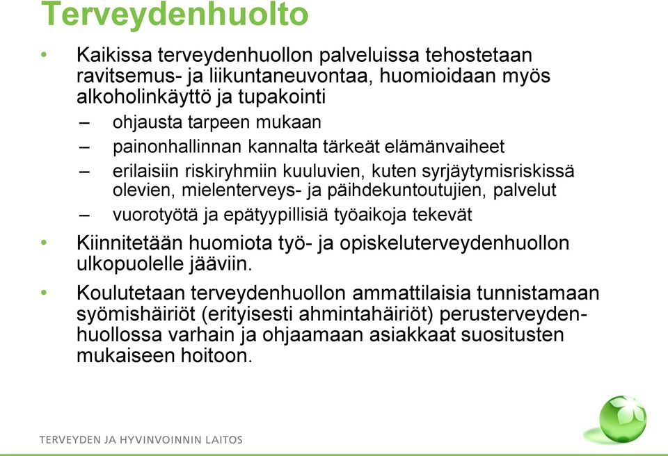 päihdekuntoutujien, palvelut vuorotyötä ja epätyypillisiä työaikoja tekevät Kiinnitetään huomiota työ- ja opiskeluterveydenhuollon ulkopuolelle jääviin.