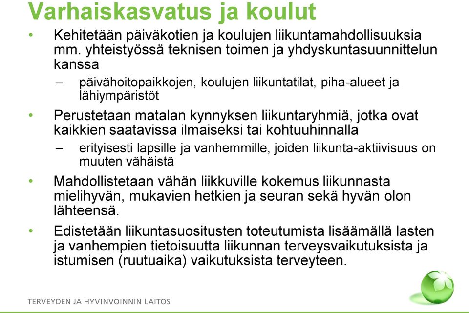 liikuntaryhmiä, jotka ovat kaikkien saatavissa ilmaiseksi tai kohtuuhinnalla erityisesti lapsille ja vanhemmille, joiden liikunta-aktiivisuus on muuten vähäistä Mahdollistetaan