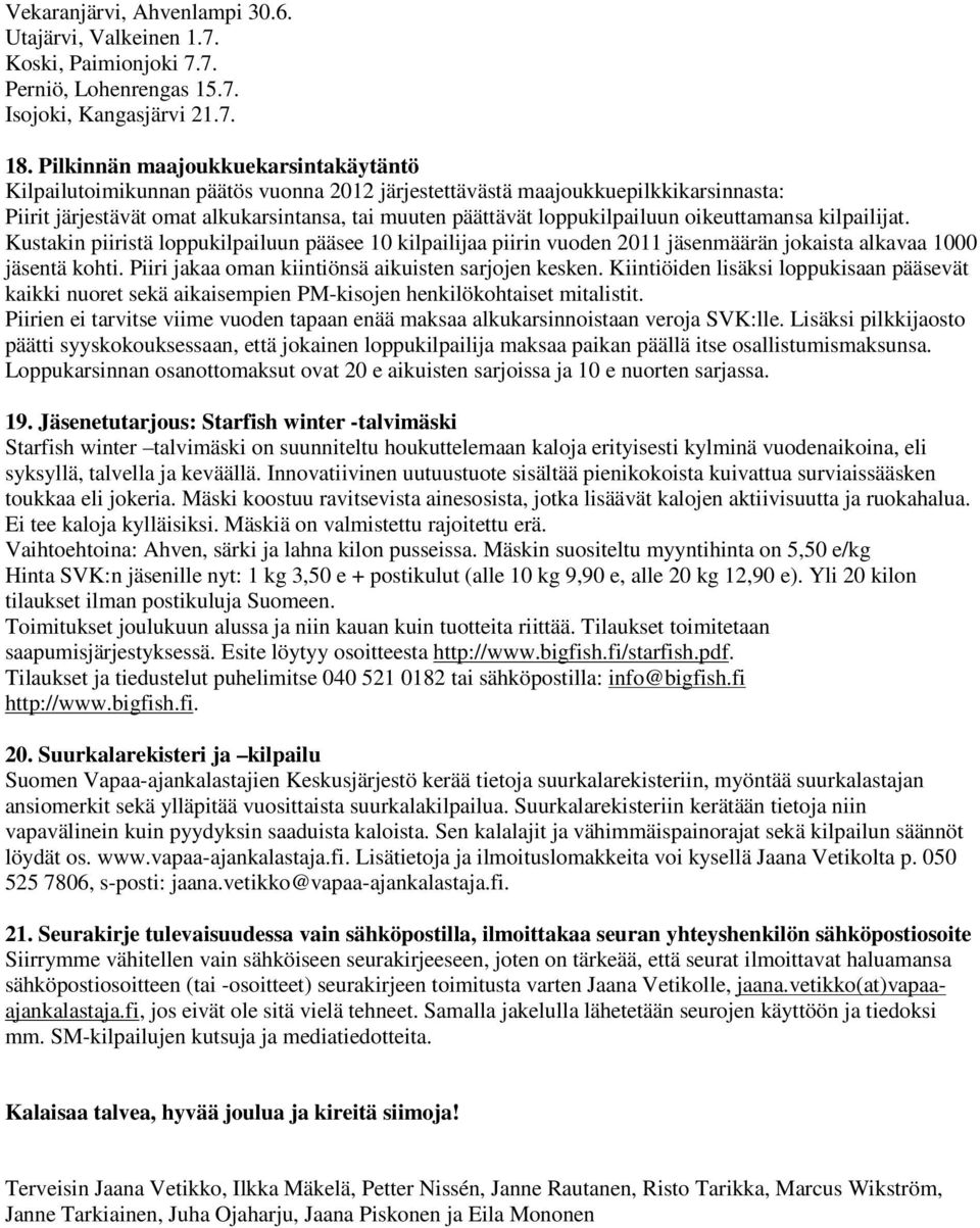 oikeuttamansa kilpailijat. Kustakin piiristä loppukilpailuun pääsee 10 kilpailijaa piirin vuoden 2011 jäsenmäärän jokaista alkavaa 1000 jäsentä kohti.