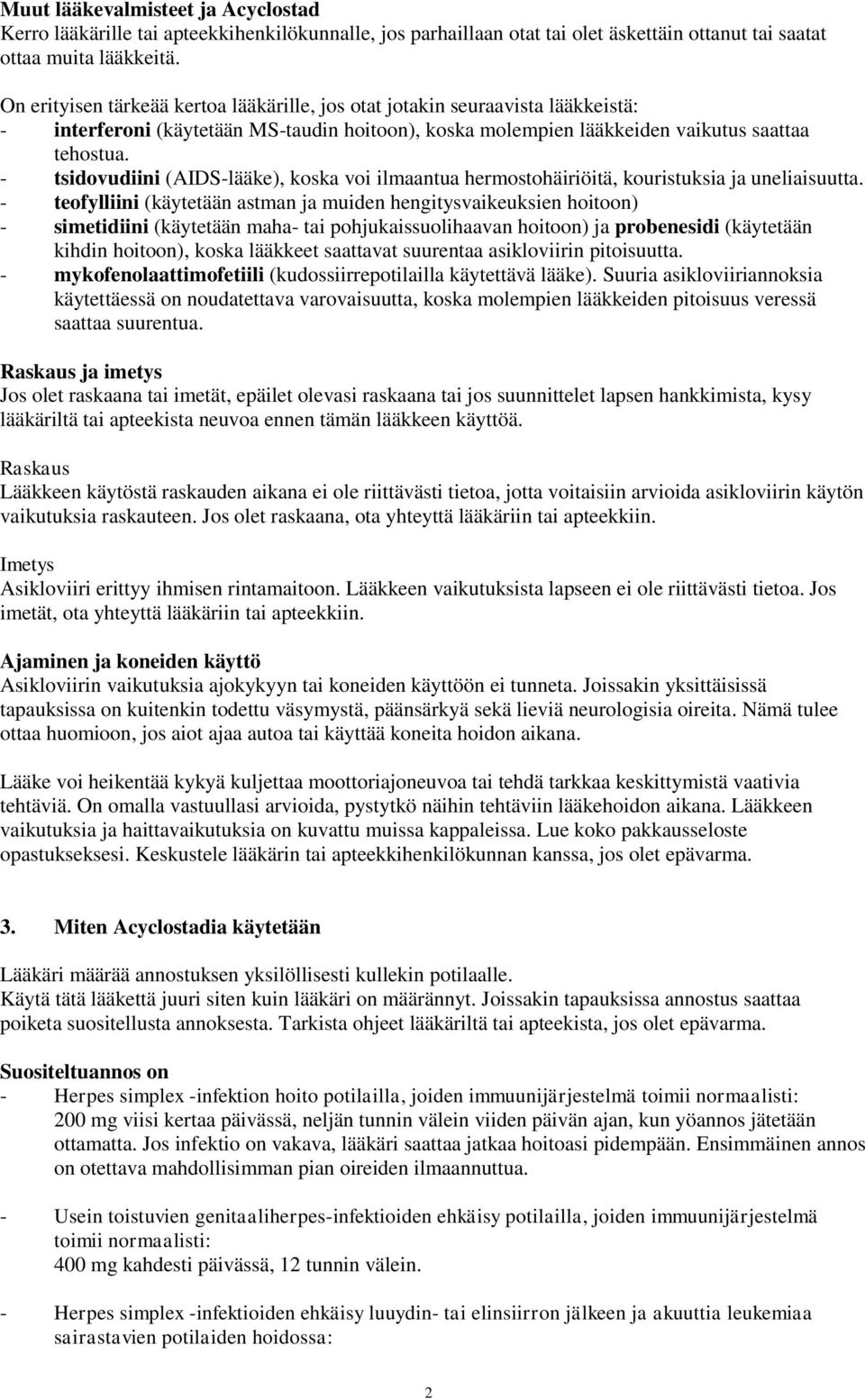 - tsidovudiini (AIDS-lääke), koska voi ilmaantua hermostohäiriöitä, kouristuksia ja uneliaisuutta.