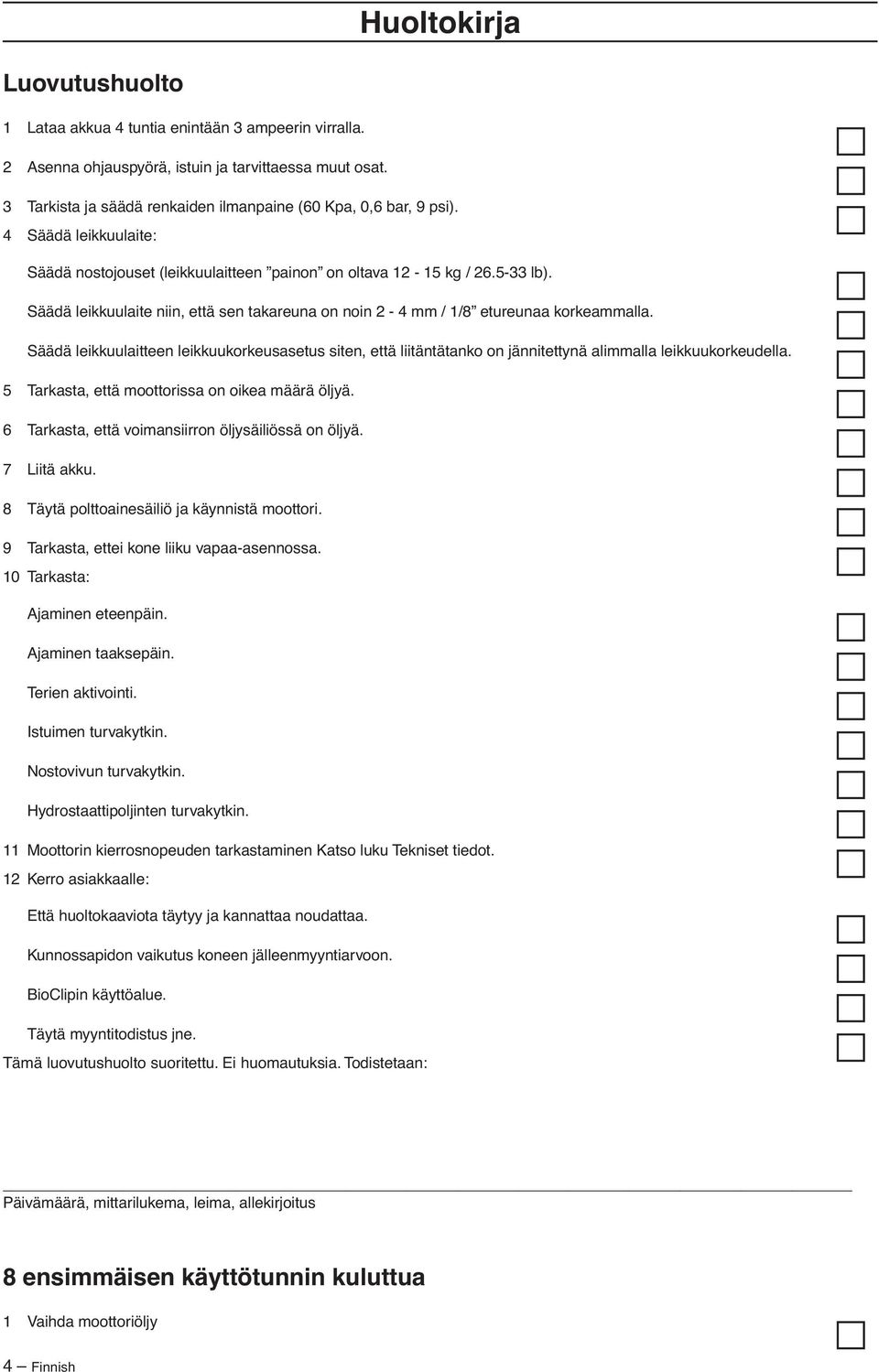 Säädä leikkuulaite niin, että sen takareuna on noin 2-4 mm / 1/8 etureunaa korkeammalla.