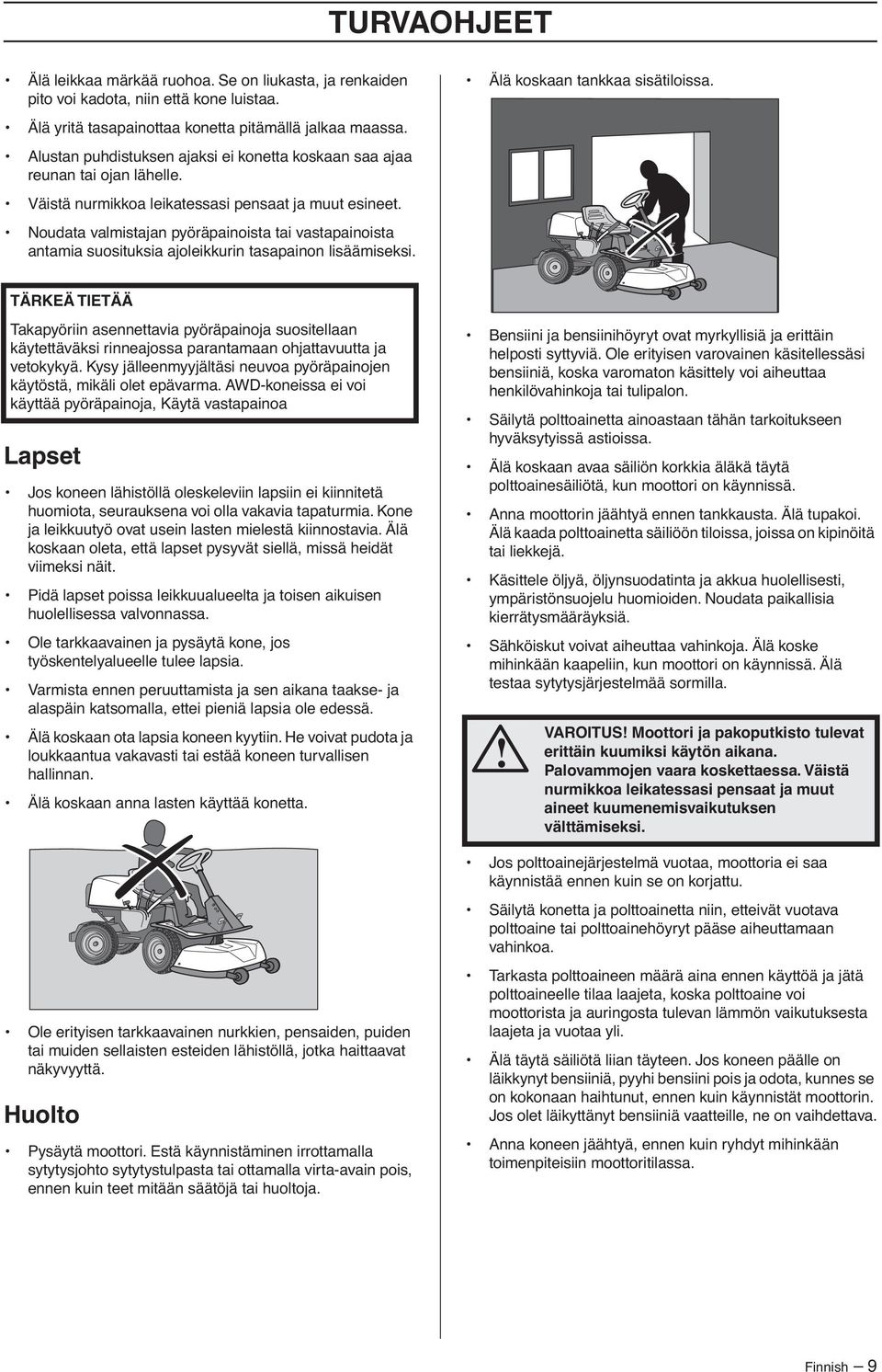 Noudata valmistajan pyöräpainoista tai vastapainoista antamia suosituksia ajoleikkurin tasapainon lisäämiseksi.