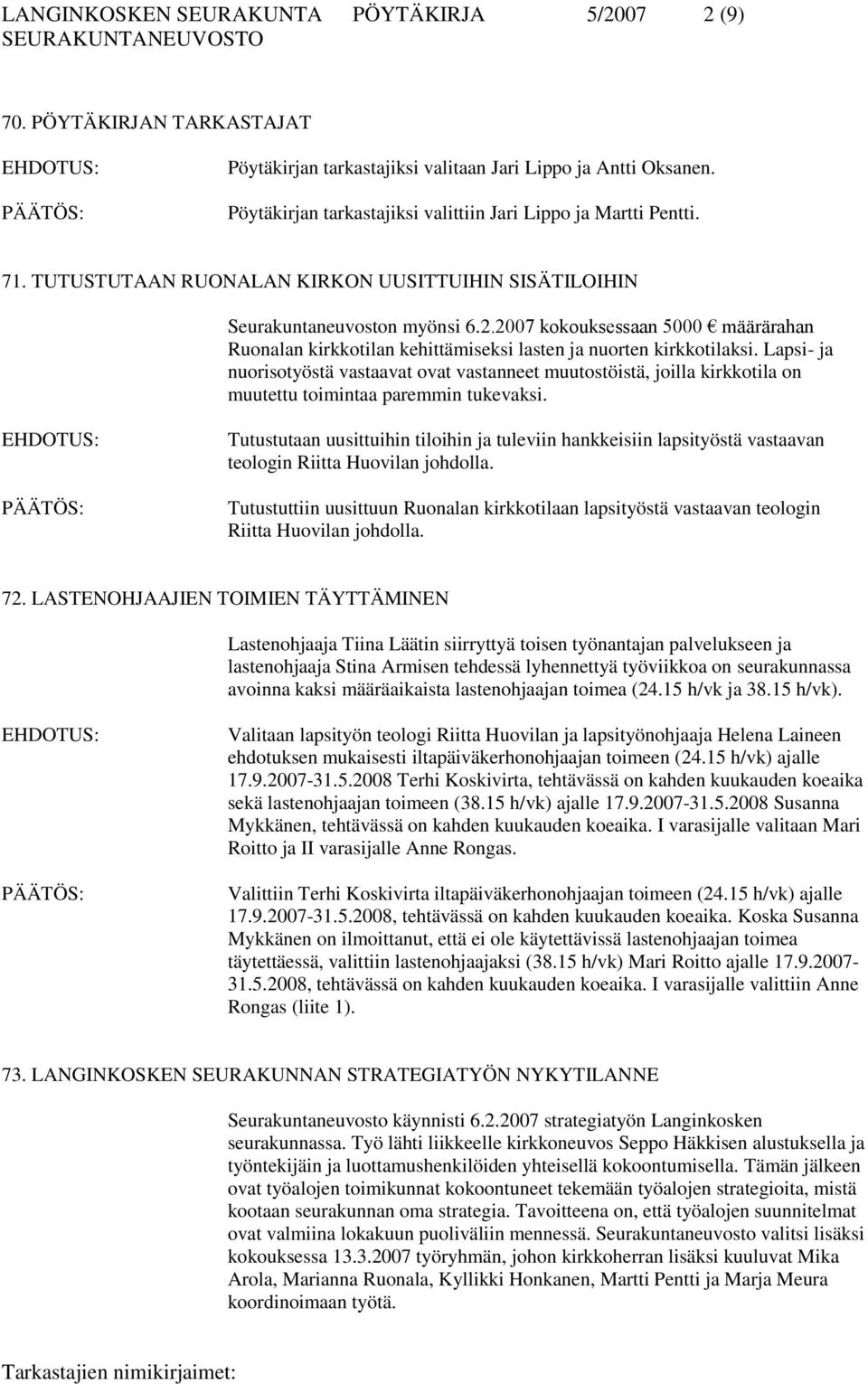 2007 kokouksessaan 5000 määrärahan Ruonalan kirkkotilan kehittämiseksi lasten ja nuorten kirkkotilaksi.