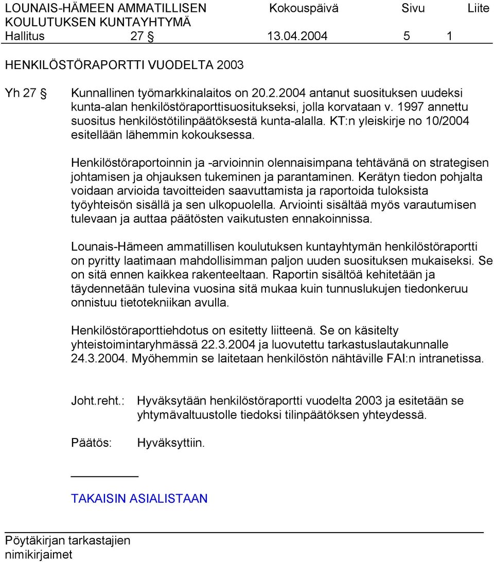 Henkilöstöraportoinnin ja -arvioinnin olennaisimpana tehtävänä on strategisen johtamisen ja ohjauksen tukeminen ja parantaminen.
