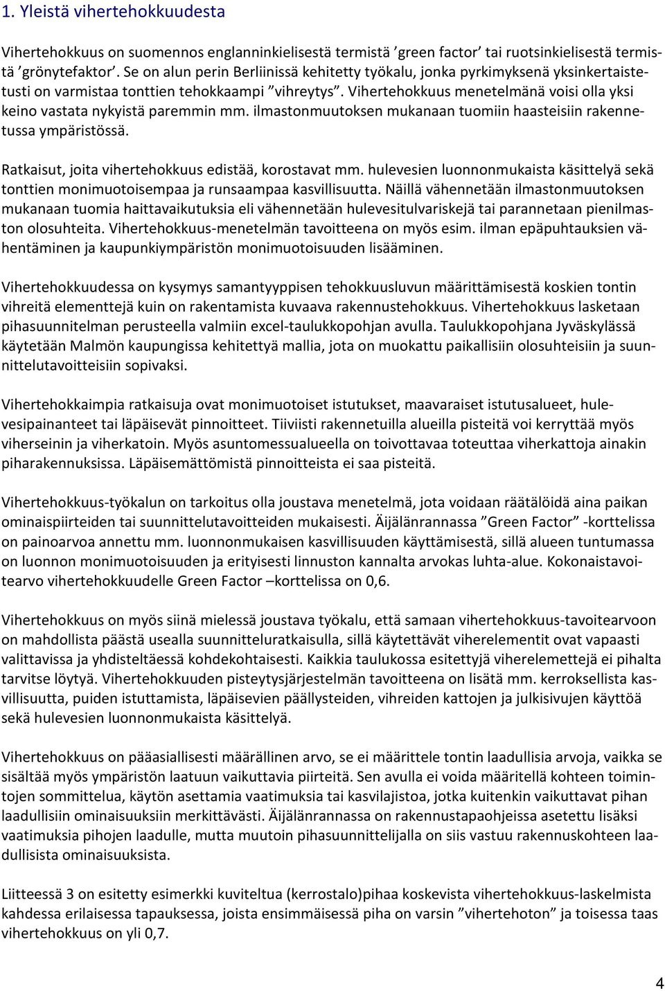 Vihertehokkuus menetelmänä voisi olla yksi keino vastata nykyistä paremmin mm. ilmastonmuutoksen mukanaan tuomiin haasteisiin rakennetussa ympäristössä.