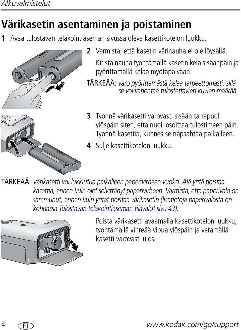 3 Työnnä värikasetti varovasti sisään tarrapuoli ylöspäin siten, että nuoli osoittaa tulostimeen päin. Työnnä kasettia, kunnes se napsahtaa paikalleen. 4 Sulje kasettikotelon luukku.