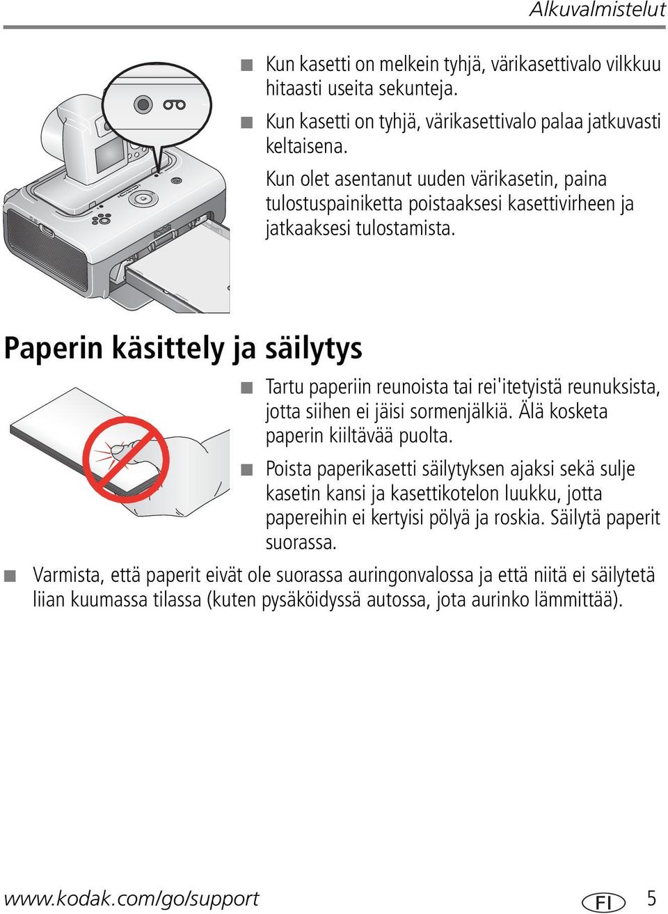 Paperin käsittely ja säilytys Tartu paperiin reunoista tai rei'itetyistä reunuksista, jotta siihen ei jäisi sormenjälkiä. Älä kosketa paperin kiiltävää puolta.